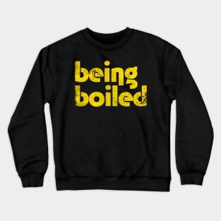 Being Boiled Crewneck Sweatshirt